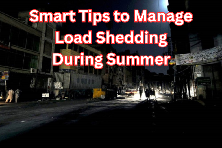 Smart Tips to Manage Load Shedding During Summer